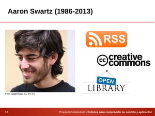 Propiedad Intelectual: Historias para comprender su sentido y aplicación13
Aaron Swartz (1986-2013)
Foto: Sage Ross. CC By-SA
 