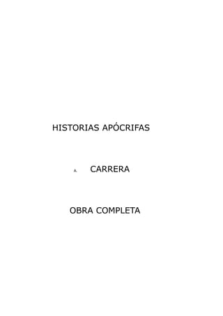 HISTORIAS APÓCRIFAS
A. CARRERA
OBRA COMPLETA
 