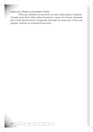 creen eso? ¿Puedo ver las manos? Amén.
         (Para que dinámica la narración sea más, pida ayuda a la iglesia.
Cuando usted dé la señal, deben levantarse y mover los brazos, iniciando
por el lado derecho hacia el izquierdo, haciendo de cuenta que el mar está
agitado, mientras va contando la historia).




2
 