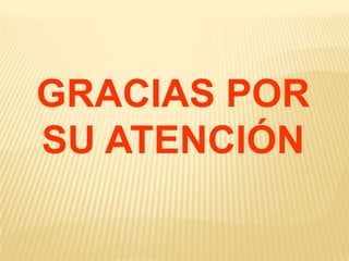 GRACIAS POR
SU ATENCIÓN
 