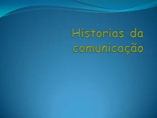 Historias da comunicação  