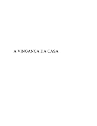 A VINGANÇA DA CASA
 