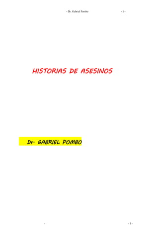 - Dr. Gabriel Pombo   -1-




 HISTORIAS DE ASESINOS




Dr. GABRIEL POMBO




     -                                  -1-
 