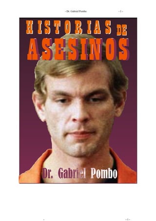 - Dr. Gabriel Pombo - 1 -
- - 1 -
H IS T O R IA SH IS T O R IA S DEDE
ASESINOSASESINOSASESINOS
 