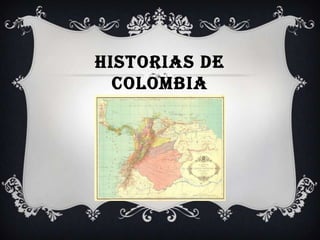 HISTORIAS DE
COLOMBIA
 