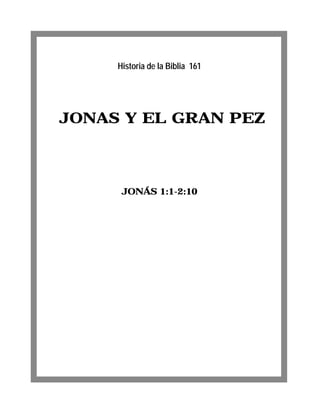 Historia de la Biblia 161




JONAS Y EL GRAN PEZ



      JONÁS 1:1-2:10
 