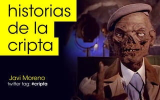 historias
de la
cripta
Javi Moreno
twitter tag: #cripta
 