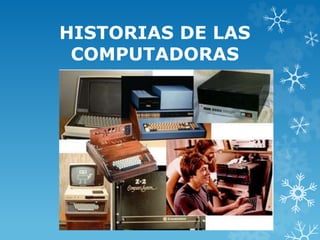 HISTORIAS DE LAS
COMPUTADORAS

 