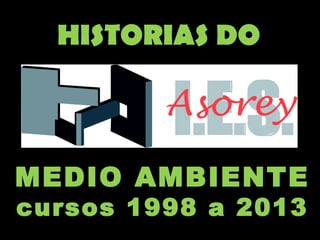 HISTORIAS DO



MEDIO AMBIENTE
cursos 1998 a 2013
 
