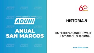 I IMPERIO PAN-ANDINO:WARI
II DESARROLLO REGIONAL
HISTORIA.9
 