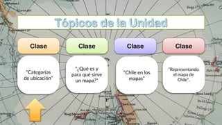 “Categorías
de ubicación”
“¿Qué es y
para qué sirve
un mapa?”
“Chile en los
mapas”
“Representando
el mapa de
Chile”.
Clase N°7
Clase N°8 Clase N°9
Clase N°10
Clase Clase Clase Clase
 