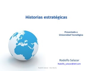 Rodolfo Salazar [email_address] Presentado a Universidad Tecnológica Rodolfo Salazar - Idea Works 