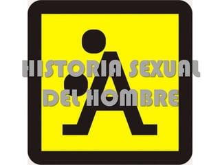 HISTORIA SEXUAL DEL HOMBRE 