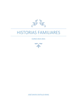 HISTORIAS FAMILIARES
(FICCIONES)
CURSO 2014-2015
JOSÉ DAVID CASTILLO ARIAS
 