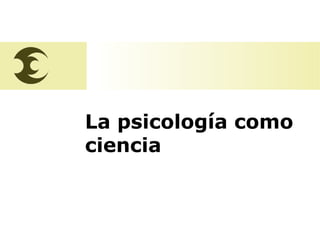 La psicología como
ciencia

José Ramón Gómez

 