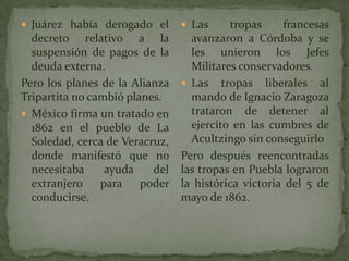  Juárez había derogado el
decreto relativo a la
suspensión de pagos de la
deuda externa.
Pero los planes de la Alianza
Tr...