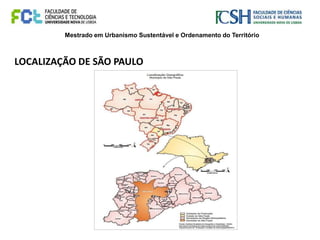 Mestrado em Urbanismo Sustentável e Ordenamento do Território
LOCALIZAÇÃO DE SÃO PAULO
 