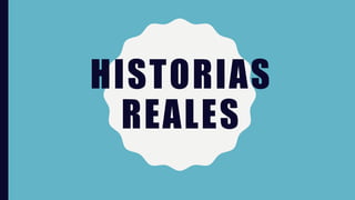 HISTORIAS
REALES
 