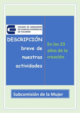 DESCRIPCIÓN
breve de
nuestras
actividades
En los 23
años de la
creación
Subcomisión de la Mujer
 