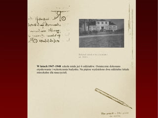 B u d y n e k s z k o ły w r a z z u c z n ia m i
                                   o k . 1 9 4 8 r.



W latach 1947–1948 szkoła miała już 6 oddziałów. Ostatecznie dokonano
otynkowania i wykończenia budynku. Na piętrze wydzielono dwa oddzielne lokale
mieszkalne dla nauczycieli.
 