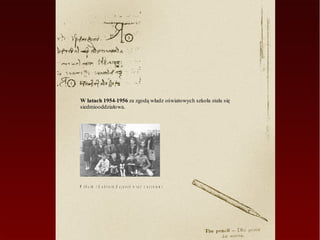 W latach 1954-1956 za zgodą władz oświatowych szkoła stała się
siedmiooddziałowa.




W ilh e lm i G a b r ie la K a j a n e k w r a z z u c z n ia m i
 