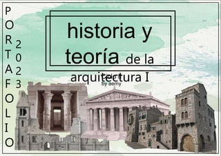 P
O
R
T
A
F
O
L
I
O
2
0
2
3
historia y
teoría de la
arquitectura I
Ciclo II
by aemy
 