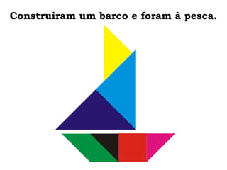 Construiram um barco e foram à pesca.