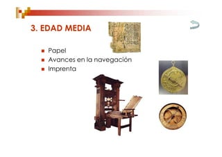 3. EDAD MEDIA

     Papel
     Avances en la navegación
     Imprenta
 
