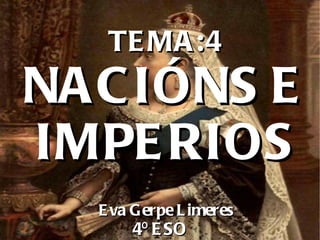 TEMA:4 NACIÓNS E IMPERIOS Eva Gerpe Limeres 4º ESO 