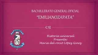 Historia universal
Presenta:
María del roció López Ginez
 