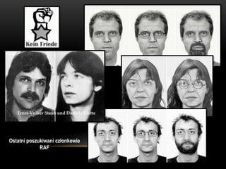 Ernst-Volker Staub und Daniela Klette




Ostatni poszukiwani członkowie
             RAF
 