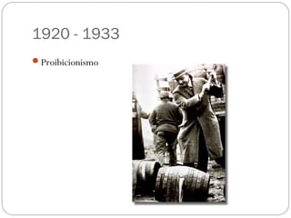 1920 - 1933
Proibicionismo
 