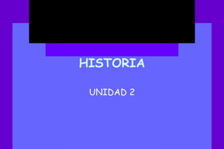 HISTORIA UNIDAD 2 