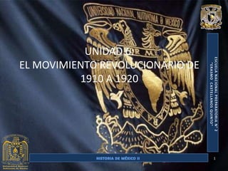 UNIDAD 6:
EL MOVIMIENTO REVOLUCIONARIO DE
          1910 A 1920




                                  1
 