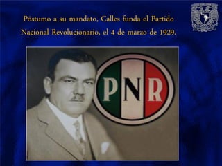 Póstumo a su mandato, Calles funda el Partido
Nacional Revolucionario, el 4 de marzo de 1929.
 