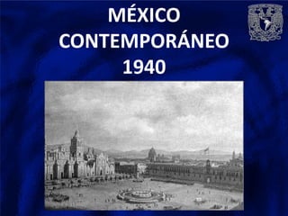 MÉXICO
CONTEMPORÁNEO
     1940
 