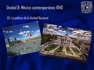 Unidad 8: México contemporáneo 1940

8.1: La política de la Unidad Nacional
 