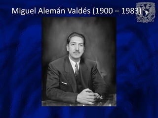 Miguel Alemán Valdés (1900 – 1983)
 