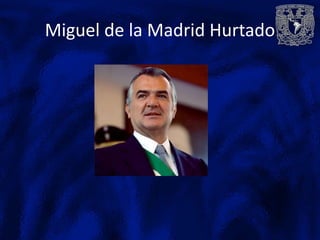Miguel de la Madrid Hurtado
 