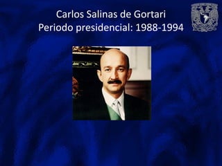 Carlos Salinas de Gortari
Periodo presidencial: 1988-1994
 