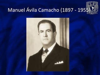 Manuel Ávila Camacho (1897 - 1955)
 