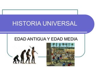 HISTORIA UNIVERSAL EDAD ANTIGUA Y EDAD MEDIA 