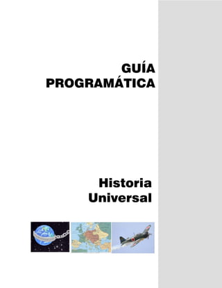 GUÍA
PROGRAMÁTICA




     Historia
    Universal
 