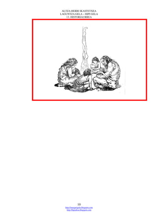ALTZA HERRI IKASTETXEA
LAGUNTZA GELA – HIPI GELA
    13. HISTORIAURREA




                10
   http://margarigela.blogspot.com
     http://hipialtza.blogspot.com
 