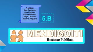 5.B
A taldea:
Ane Andueza
Jon Irigoyen
Lidia Abadiano
Iñigo Urtasun
Edurne Vaquero
 