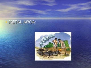 • METAL AROA:METAL AROA:
 