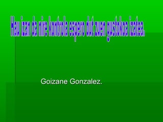 Goizane Gonzalez.Goizane Gonzalez.
 