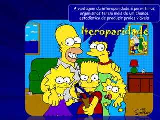 A vantagem da interoparidade é permitir os
organismos terem mais de um chance
estadístico de produzir proles viáveis

Iteroparidade

 