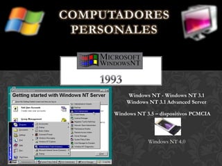 Windows NT - Windows NT 3.1
Windows NT 3.1 Advanced Server
Windows NT 3.5 – dispositivos PCMCIA
Windows NT 4.0
 
