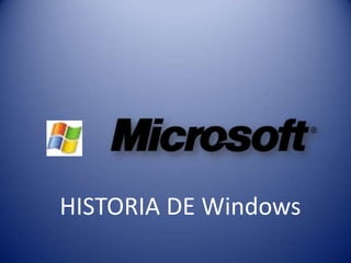 HISTORIA DE Windows
 